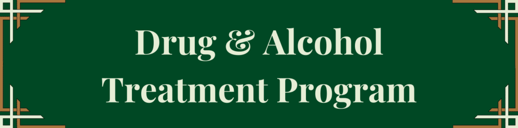 Drug and Alcohol Treatment Program